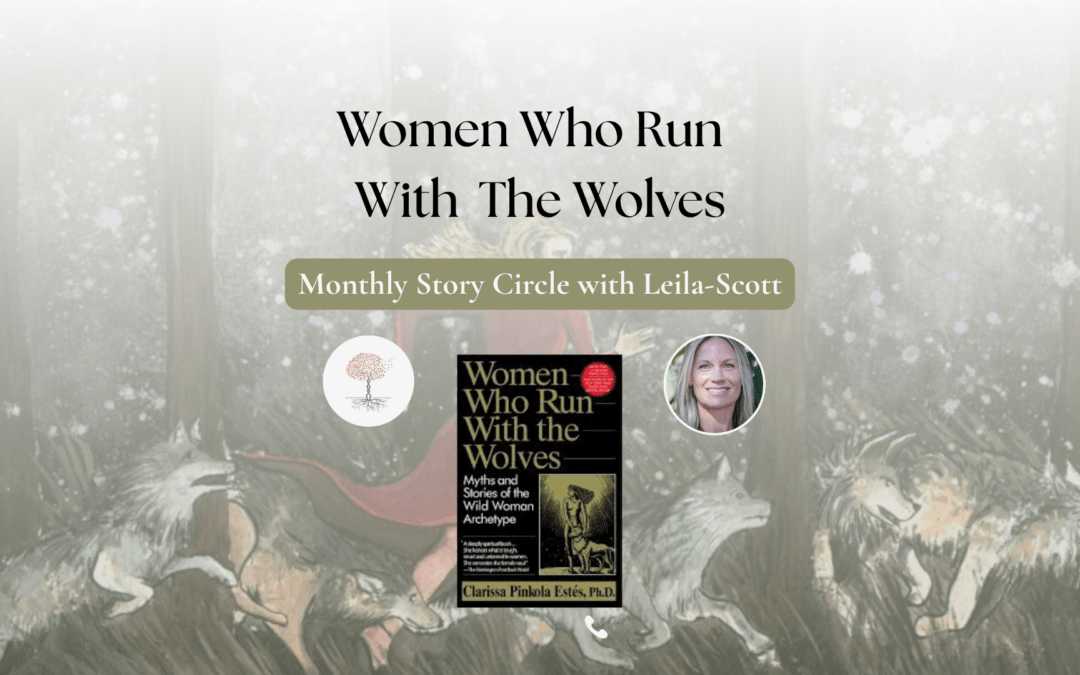 Women Who Run With the Wolves : Monthly Story Circle with Leila-Scott