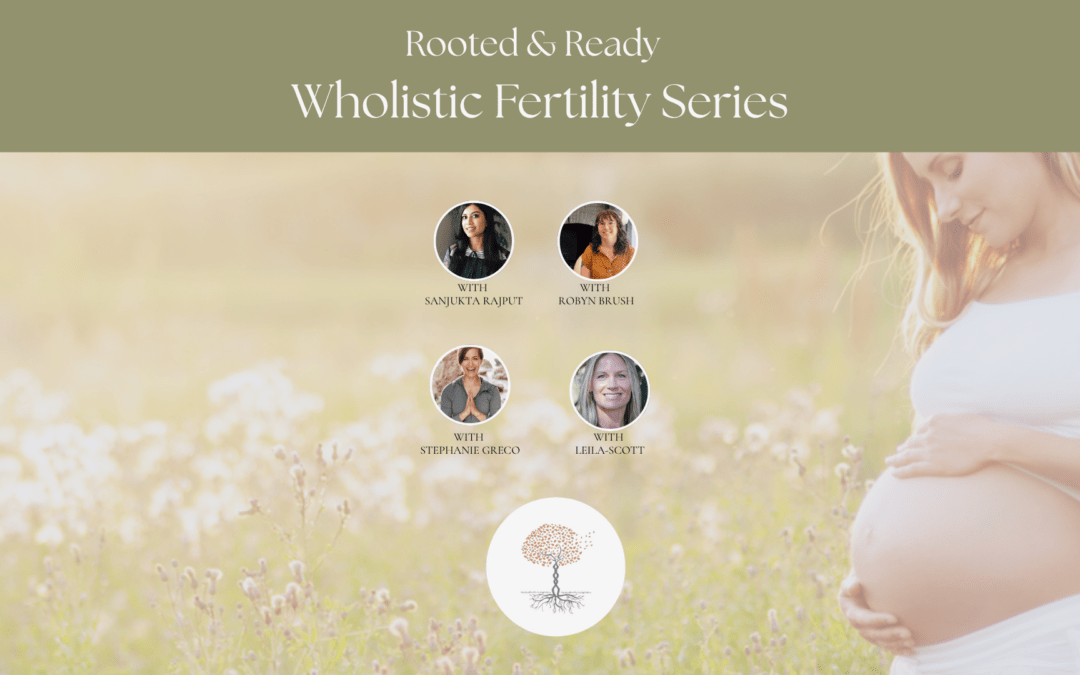 Rooted & Ready: Wholistic Fertility Series